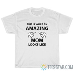 This Is What An Awesome Mom Looks Like T-Shirt