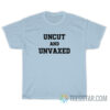 Uncut And Unvaxed T-Shirt