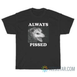 Always Pissed Possum T-Shirt