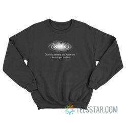 And The Universe Said I Love You Because You Are Love Sweatshirt