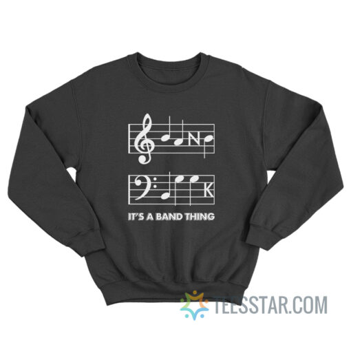 Band Geek It's A Band Thing Sweatshirt