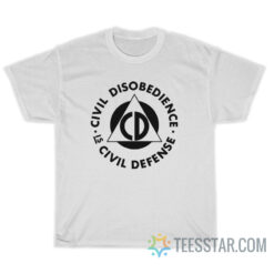 Civil Disobedience Is Civil Defense T-Shirt