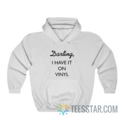 Darling I Have It On Vinyl Hoodie