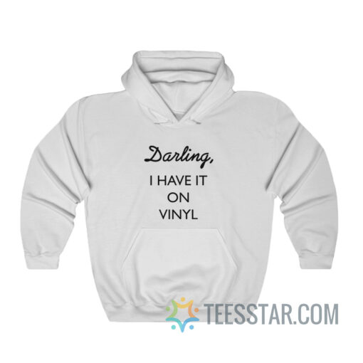 Darling I Have It On Vinyl Hoodie