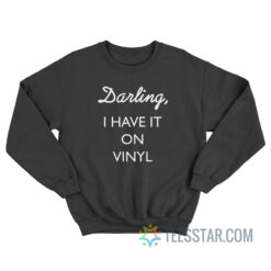 Darling I Have It On Vinyl Sweatshirt