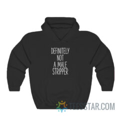 Definitely Not A Male Stripper Hoodie