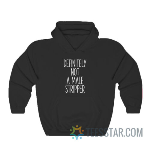 Definitely Not A Male Stripper Hoodie