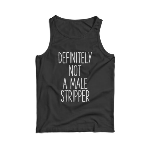 Definitely Not A Male Stripper Tank Top