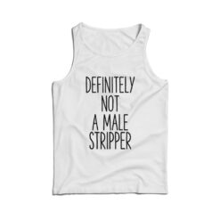 Definitely Not A Male Stripper Tank Top