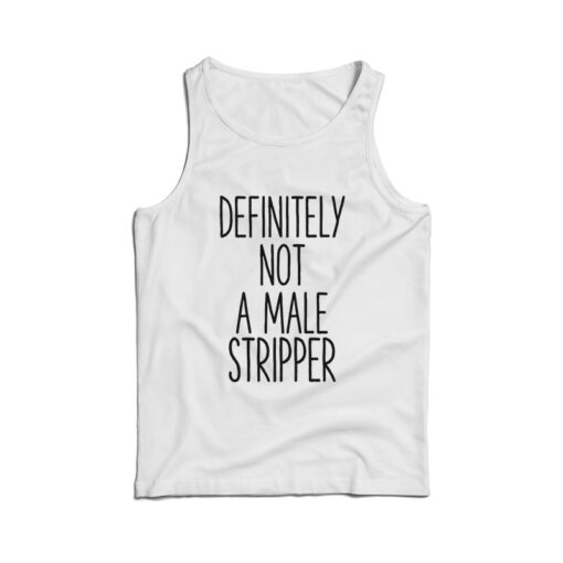 Definitely Not A Male Stripper Tank Top