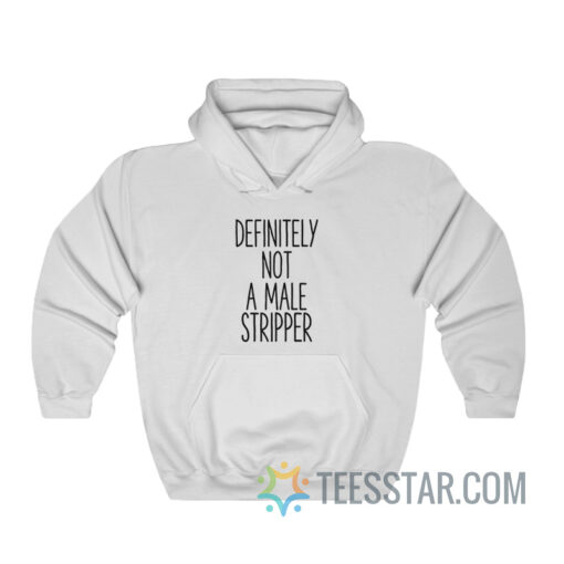 Definitely Not A Male Stripper Hoodie