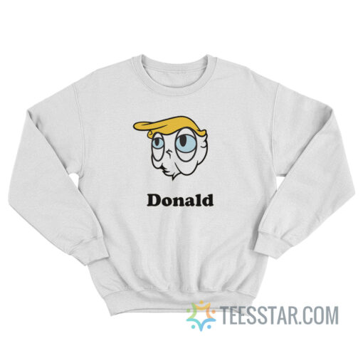 Donald Trump Is Donald Duck Sweatshirt