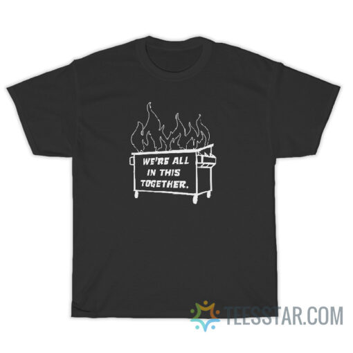 Dumpster Fire by Kathleen Hinkel and Amanda Jones T-Shirt