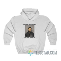 Everybody Makes Mistakes Don't Beat Yourself Up Hoodie