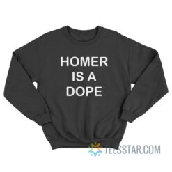 Homer Is A Dope Sweatshirt