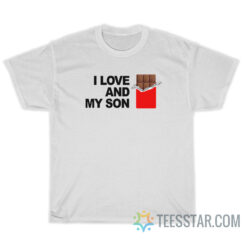 I Love Chocolate And My Son T-Shirt