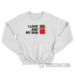 I Love Chocolate And My Son Sweatshirt