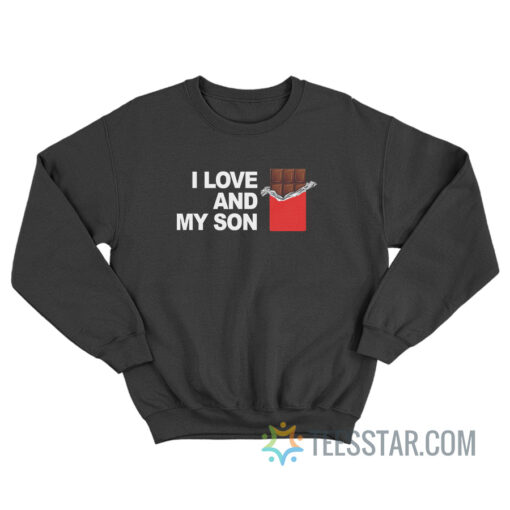 I Love Chocolate And My Son Sweatshirt