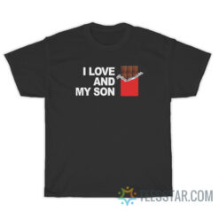 I Love Chocolate And My Son T-Shirt