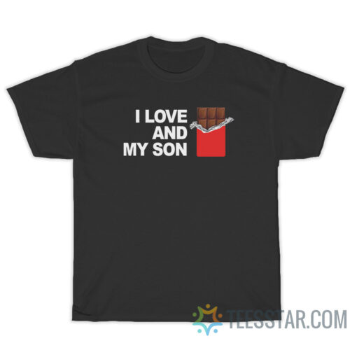 I Love Chocolate And My Son T-Shirt