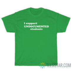 I Support Undocumented Students T-Shirt