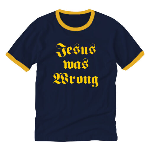 Jesus Was Wrong Little Miss Sunshine Ringer T-Shirt