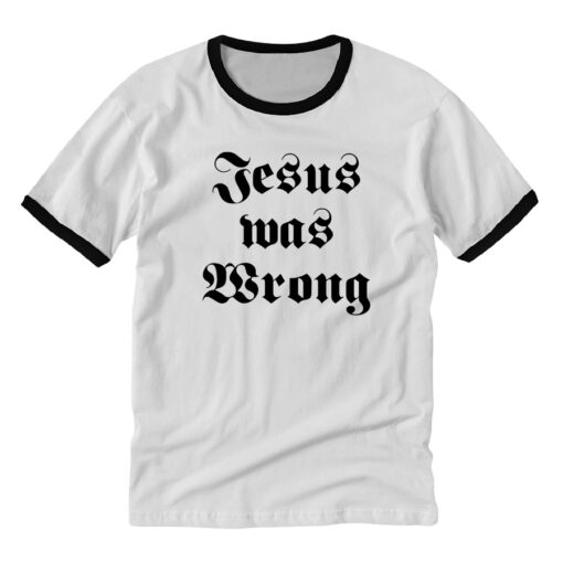 Jesus Was Wrong Little Miss Sunshine Ringer T-Shirt