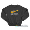 Just Drink It Sweatshirt