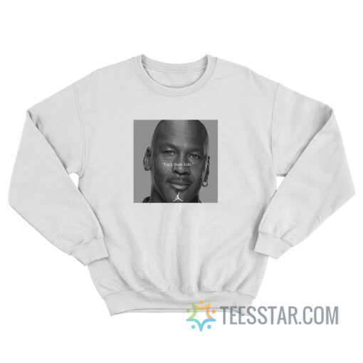 Michael Jordan Fuck Them Kids Sweatshirt