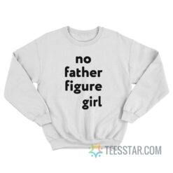 No Father Figure Girl Sweatshirt