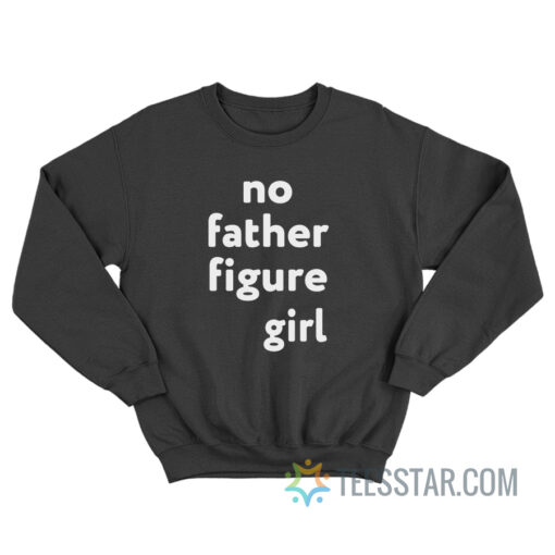 No Father Figure Girl Sweatshirt