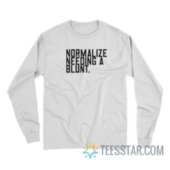 Normalize Needing A Blunt Long Sleeve