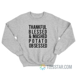 Thankful Blessed and Mashed Potato Obsessed Sweatshirt