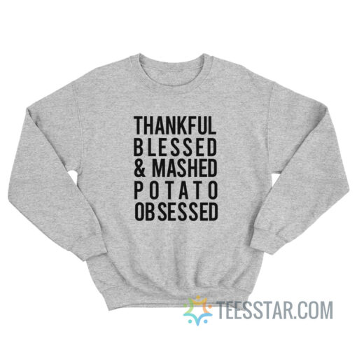 Thankful Blessed and Mashed Potato Obsessed Sweatshirt