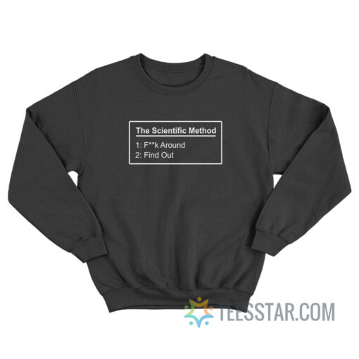 The Scientific Method Fuck Around Find Out Sweatshirt