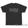 Thou Shalt Not Touch My Hair Don't Try Me 24 7 T-Shirt