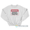 Warning Big Boys Are Highly Addictive Sweatshirt