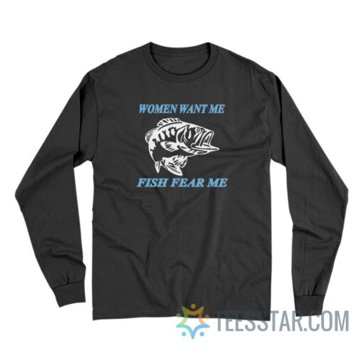 Women Want Me Fish Fear Me Long Sleeve