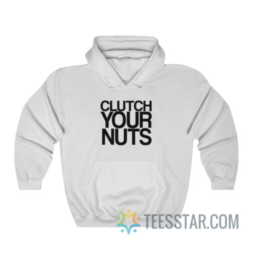 Clutch Your Nuts Hoodie