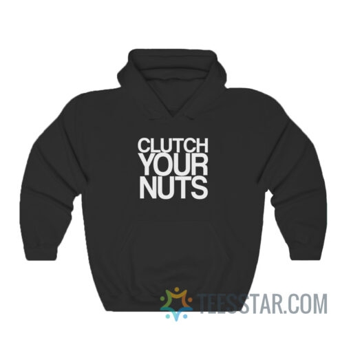 Clutch Your Nuts Hoodie