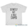 Definitely Not A Male Stripper T-Shirt