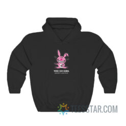 Happy Bunny - You Go Girl And Don't Come Back Hoodie