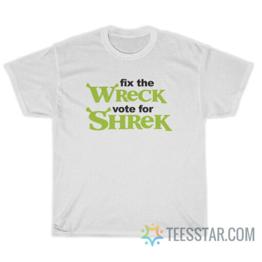 Fix The Wreck Vote For Shrek T-Shirt