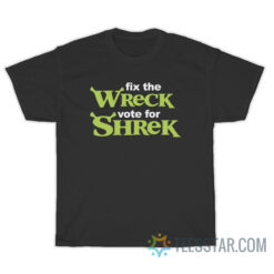 Fix The Wreck Vote For Shrek T-Shirt