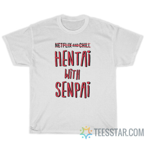 Hentai With Senpai T-Shirt