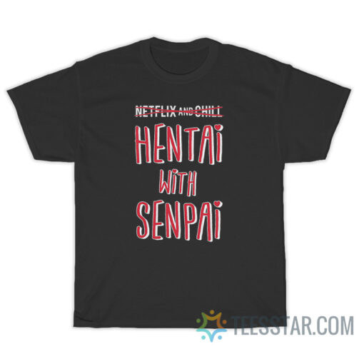 Hentai With Senpai T-Shirt