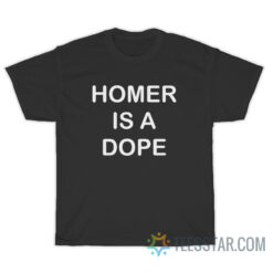 Homer Is A Dope T-Shirt