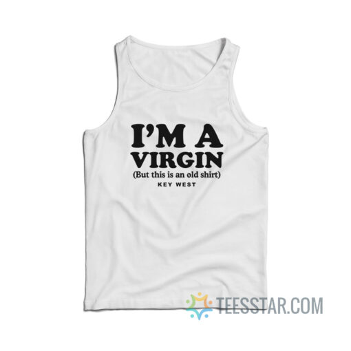 I’m A Virgin But This Is An Old Shirt Key West Tank Top