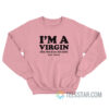 I'm A Virgin But This Is An Old Shirt Key West Sweatshirt