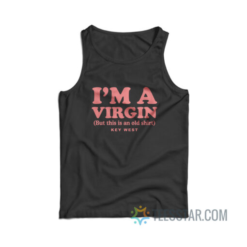 I’m A Virgin But This Is An Old Shirt Key West Tank Top